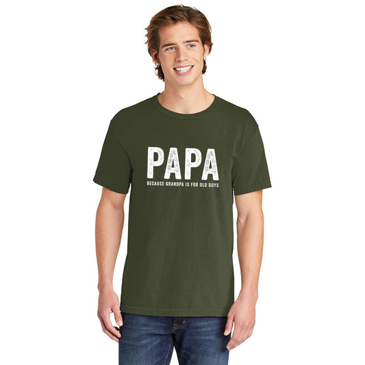 Papa Because Grandpa Is For Old Guys | Men's Garment Dyed Tee