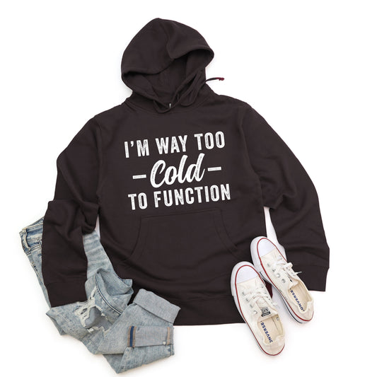 I'm Way Too Cold To Function | Hoodie