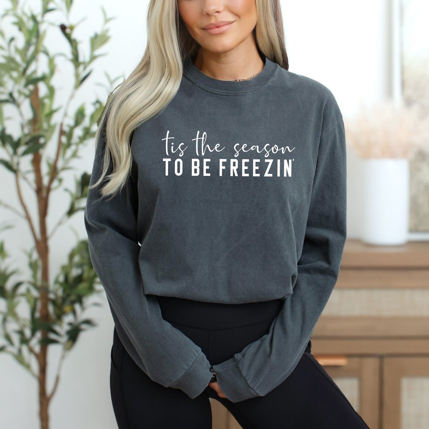 Tis The Season To Be Freezin | Garment Dyed Long Sleeve