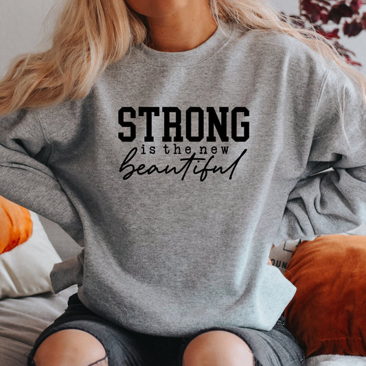 Strong Is The New Beautiful | Sweatshirt