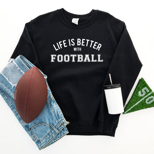Life Is Better With Football | Sweatshirt