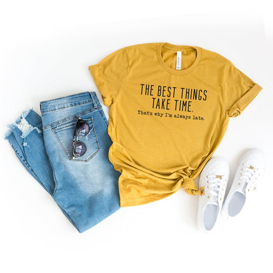 The Best Things Take Time  | Short Sleeve Crew Neck