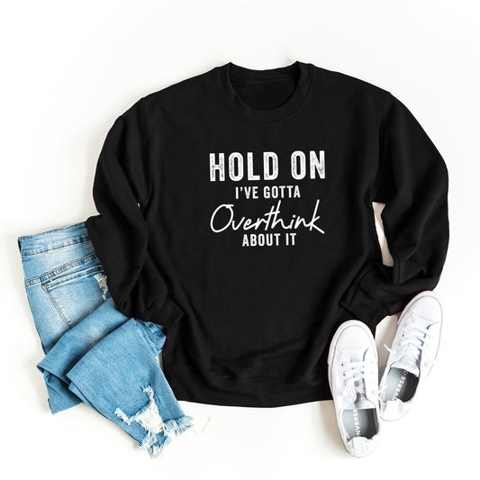 Hold On I've Got To Overthink About It | Sweatshirt