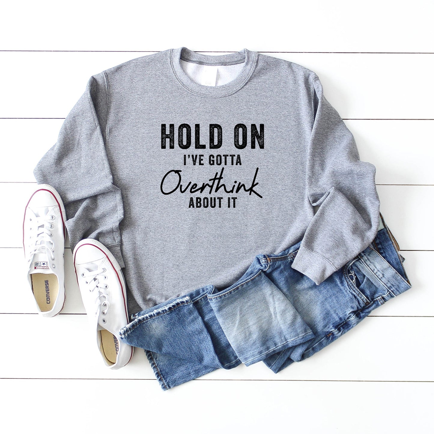 Hold On I've Got To Overthink About It | Sweatshirt