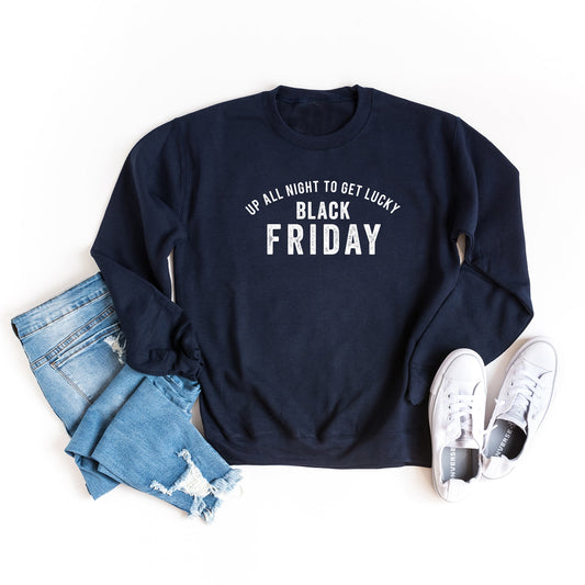 Up All Night To Get Lucky Black Friday | Sweatshirt