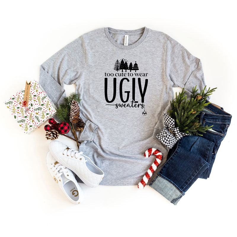 Too Cute For Ugly Sweaters | Long Sleeve Graphic Tee