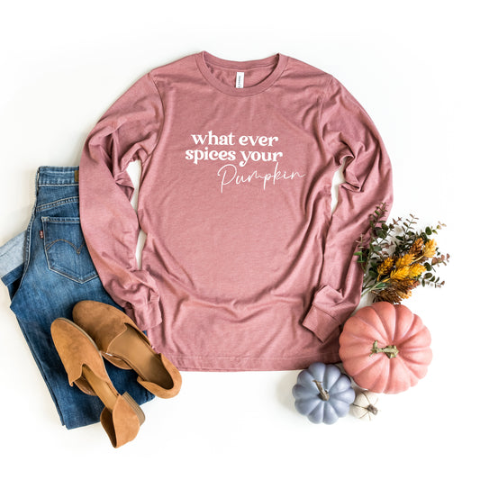 Whatever Spices Your Pumpkin | Long Sleeve Crew Neck