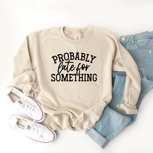 Probably Late For Something | Sweatshirt