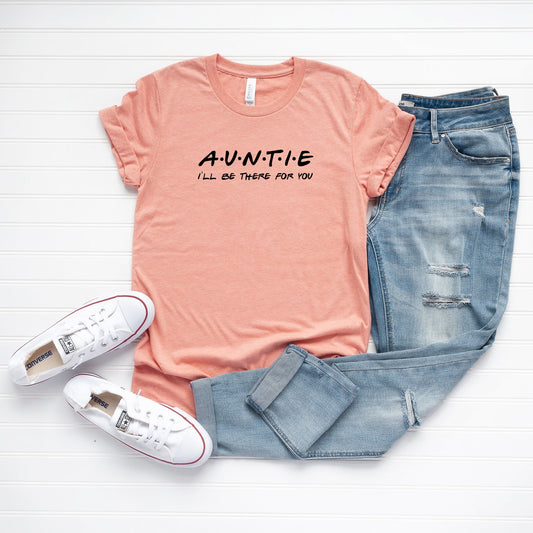 Auntie I'll Be There For You | Short Sleeve Crew Neck