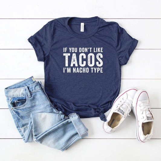 If You Don't Like Tacos I'm Nacho Type | Short Sleeve Crew Neck