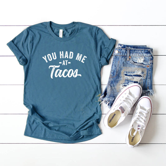 You had me at Tacos | Short Sleeve Crew Neck