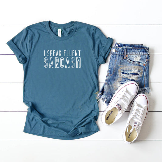 I Speak Fluent Sarcasm | Short Sleeve Crew Neck