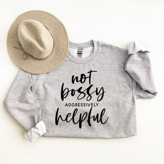 Not Bossy Aggressively Helpful | Sweatshirt